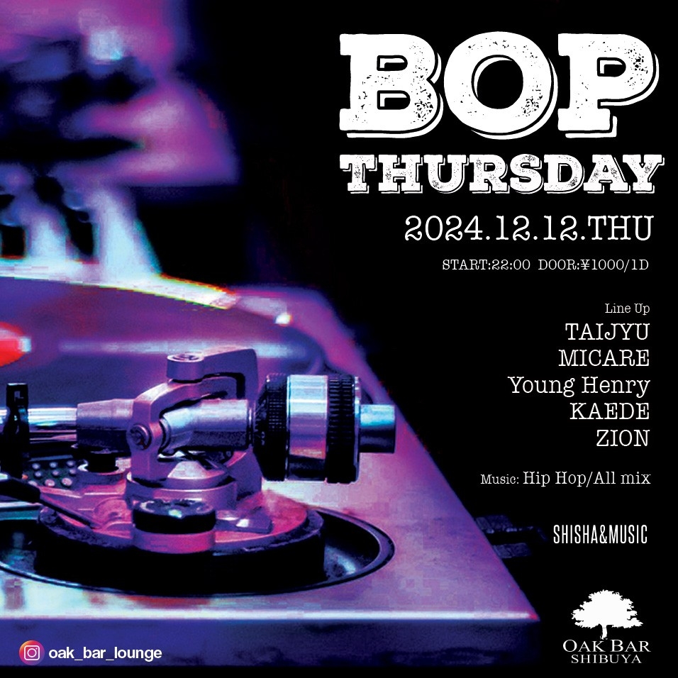 BOP THURSDAY
 2024年12月12日（木曜日）に渋谷 シーシャバーのOAK BAR SHIBUYAで開催されるALL MIXイベント