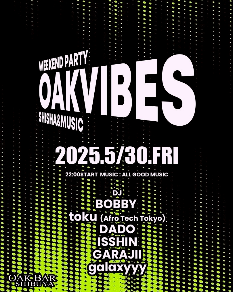 OAKVIBES 2025年05月30日（金曜日）に渋谷 シーシャバーのOAK BAR SHIBUYAで開催されるALL MIXイベント